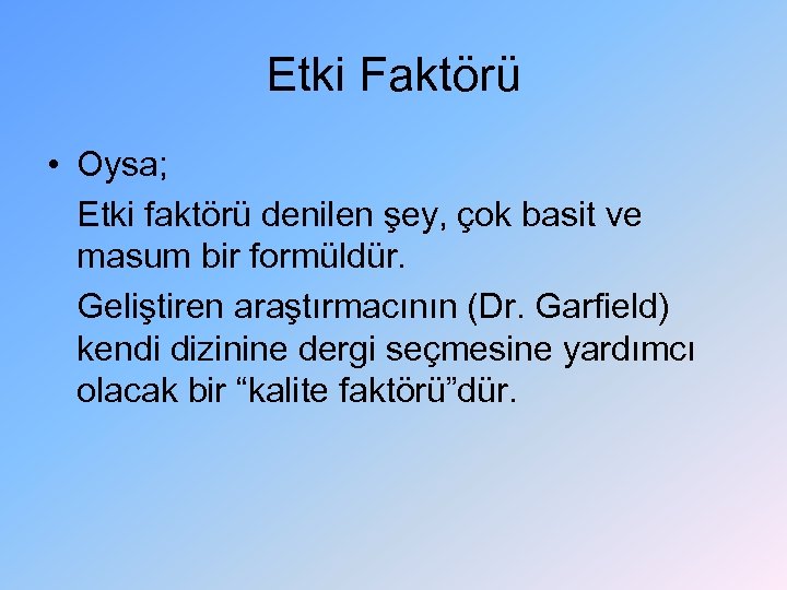 Etki Faktörü • Oysa; Etki faktörü denilen şey, çok basit ve masum bir formüldür.