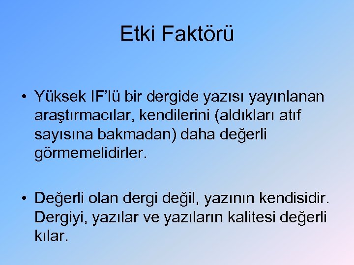 Etki Faktörü • Yüksek IF’lü bir dergide yazısı yayınlanan araştırmacılar, kendilerini (aldıkları atıf sayısına