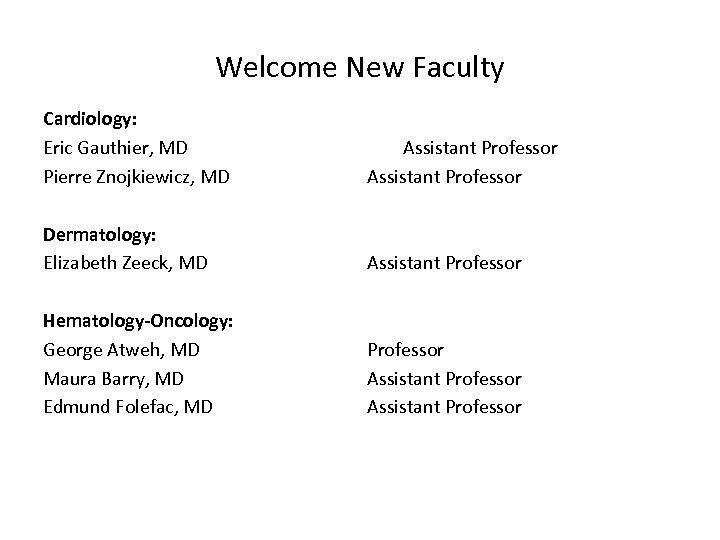 Welcome New Faculty Cardiology: Eric Gauthier, MD Pierre Znojkiewicz, MD Dermatology: Elizabeth Zeeck, MD