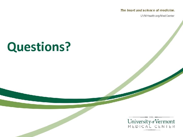 The heart and science of medicine. UVMHealth. org/Med. Center Questions? 