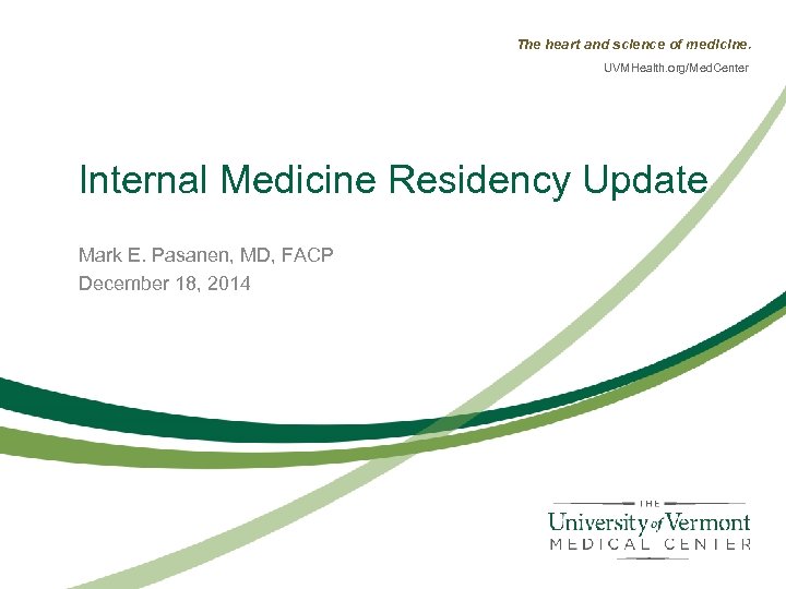 The heart and science of medicine. UVMHealth. org/Med. Center Internal Medicine Residency Update Mark