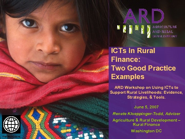 ICTs in Rural Finance: Two Good Practice Examples ARD Workshop on Using ICTs to