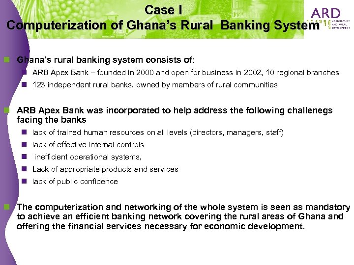 Case I Computerization of Ghana’s Rural Banking System n Ghana’s rural banking system consists