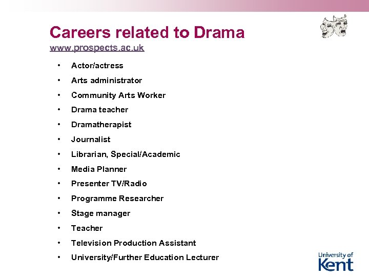 Careers related to Drama www. prospects. ac. uk • Actor/actress • Arts administrator •