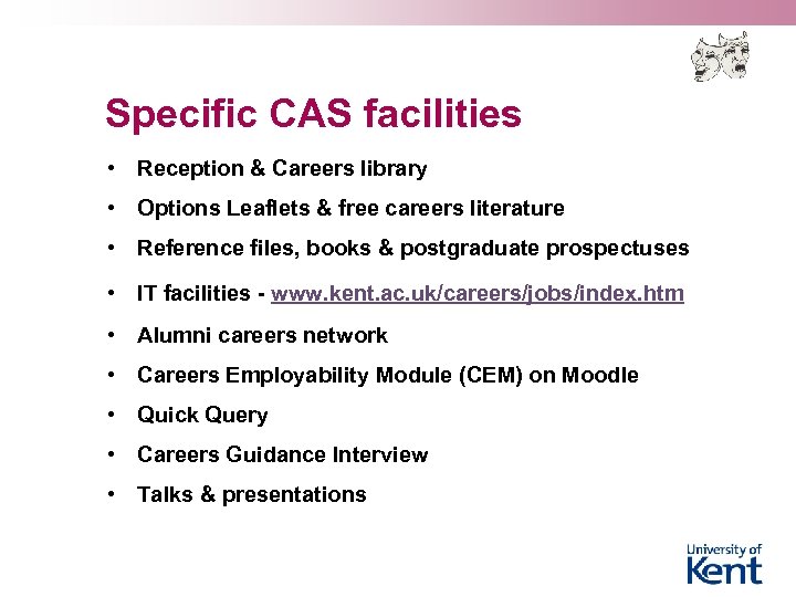 Specific CAS facilities • Reception & Careers library • Options Leaflets & free careers