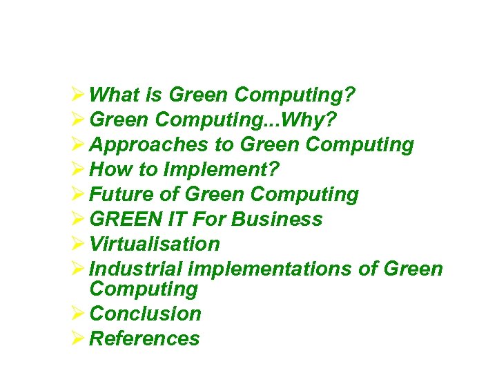  What is Green Computing? Green Computing. . . Why? Approaches to Green Computing