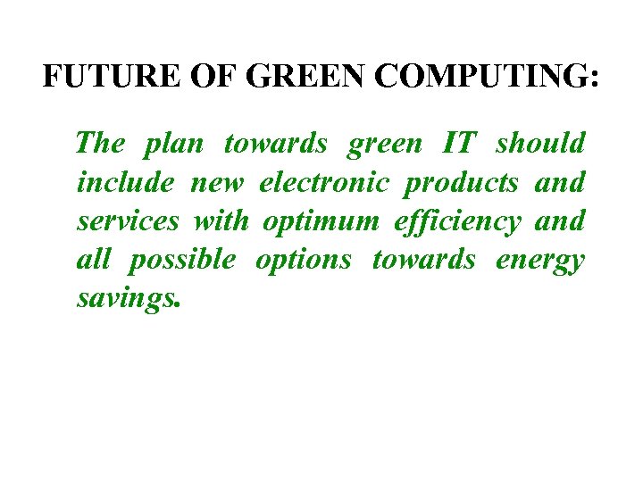 FUTURE OF GREEN COMPUTING: The plan towards green IT should include new electronic products