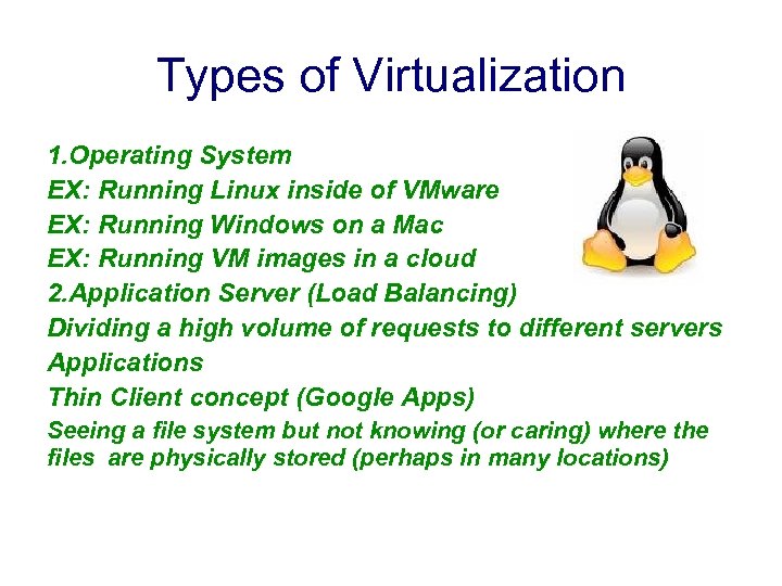 Types of Virtualization 1. Operating System EX: Running Linux inside of VMware EX: Running