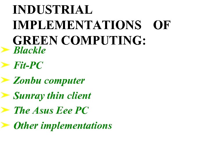 INDUSTRIAL IMPLEMENTATIONS OF GREEN COMPUTING: ➤ Blackle ➤ Fit-PC ➤ Zonbu computer ➤ Sunray