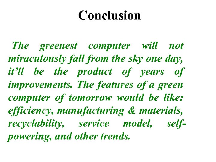 Conclusion The greenest computer will not miraculously fall from the sky one day, it’ll