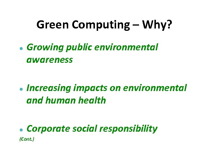 Green Computing – Why? Growing public environmental awareness Increasing impacts on environmental and human