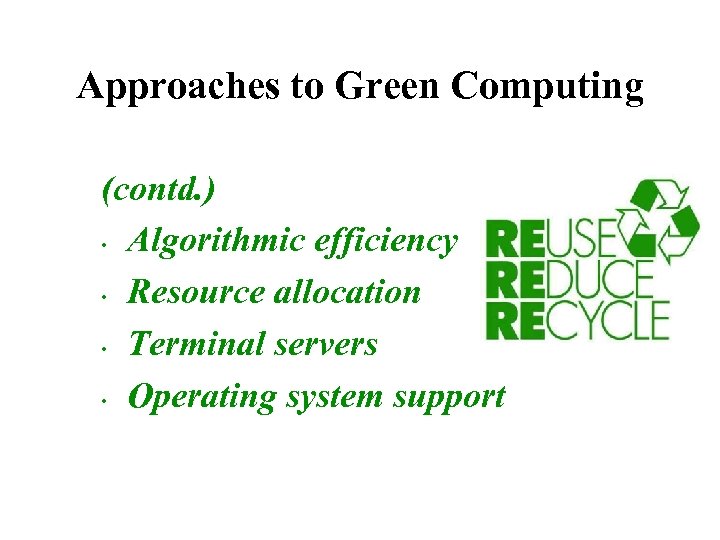 Approaches to Green Computing (contd. ) • Algorithmic efficiency • Resource allocation • Terminal