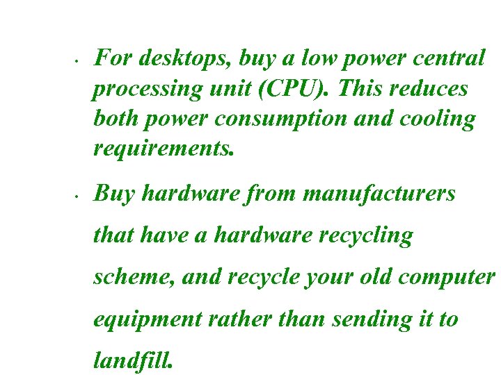  • • For desktops, buy a low power central processing unit (CPU). This