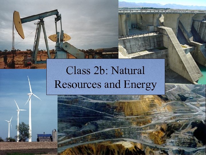 Class 2 b: Natural Resources and Energy 