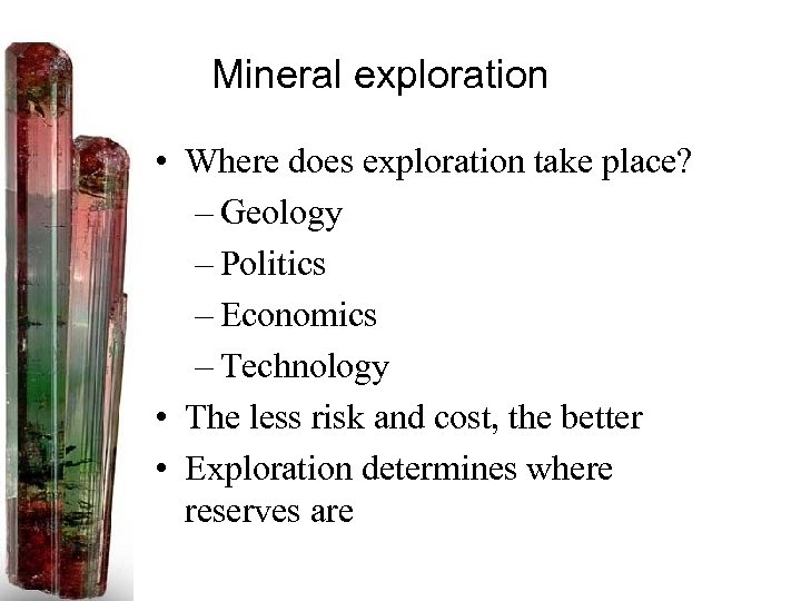 Mineral exploration • Where does exploration take place? – Geology – Politics – Economics