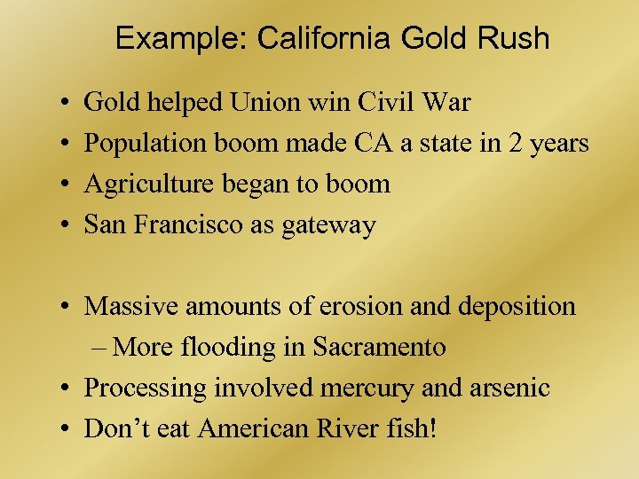 Example: California Gold Rush • • Gold helped Union win Civil War Population boom