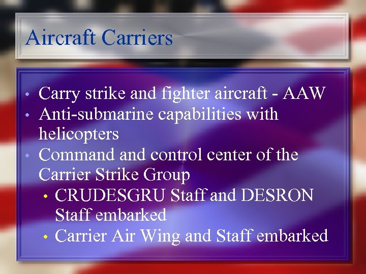 Aircraft Carriers • • • Carry strike and fighter aircraft - AAW Anti-submarine capabilities