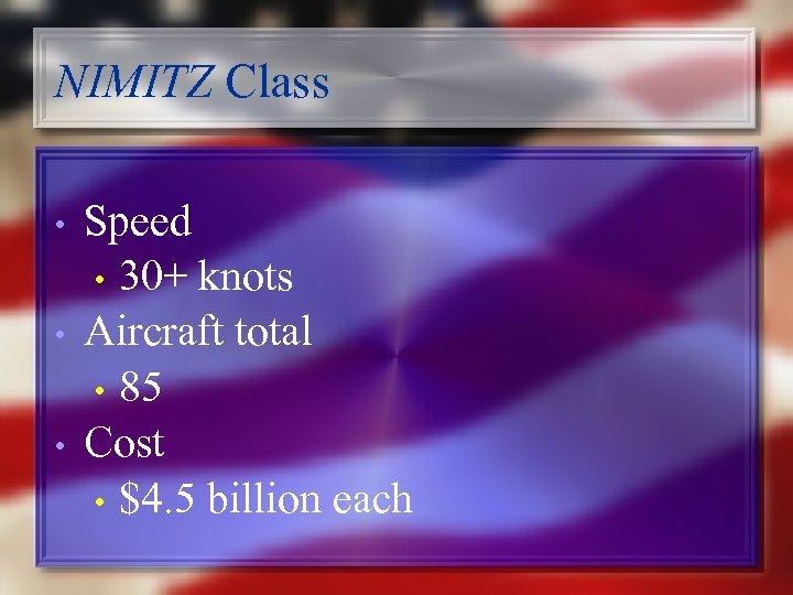 NIMITZ Class • • • Speed • 30+ knots Aircraft total • 85 Cost