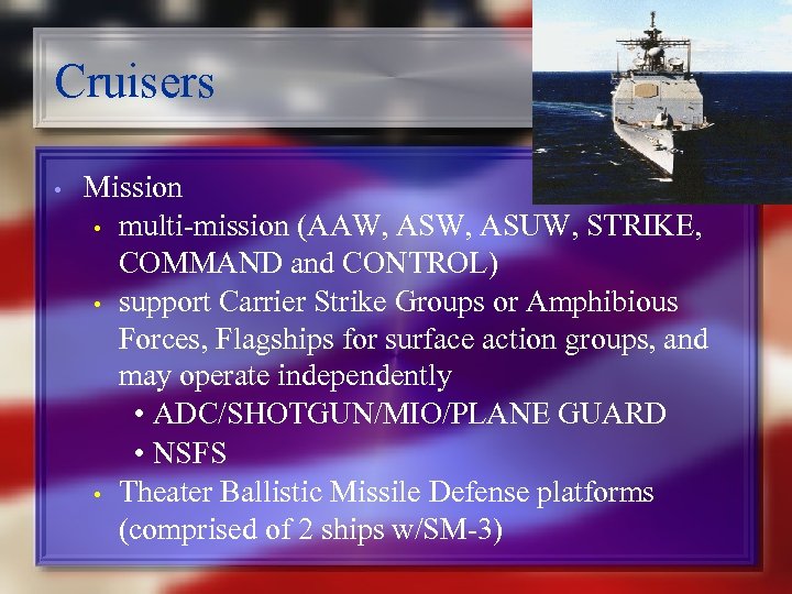 Cruisers • Mission • multi-mission (AAW, ASUW, STRIKE, COMMAND and CONTROL) • support Carrier