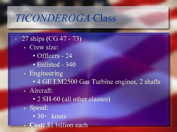 TICONDEROGA Class • 27 ships (CG 47 - 73) • Crew size: • Officers