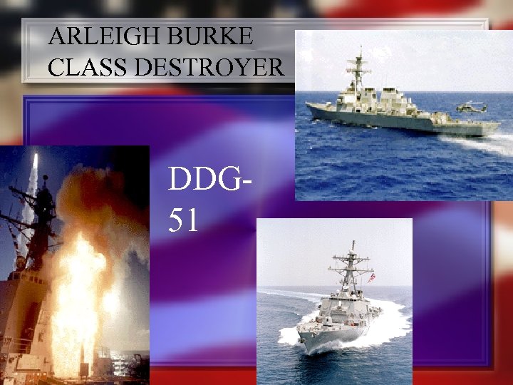 ARLEIGH BURKE CLASS DESTROYER DDG 51 