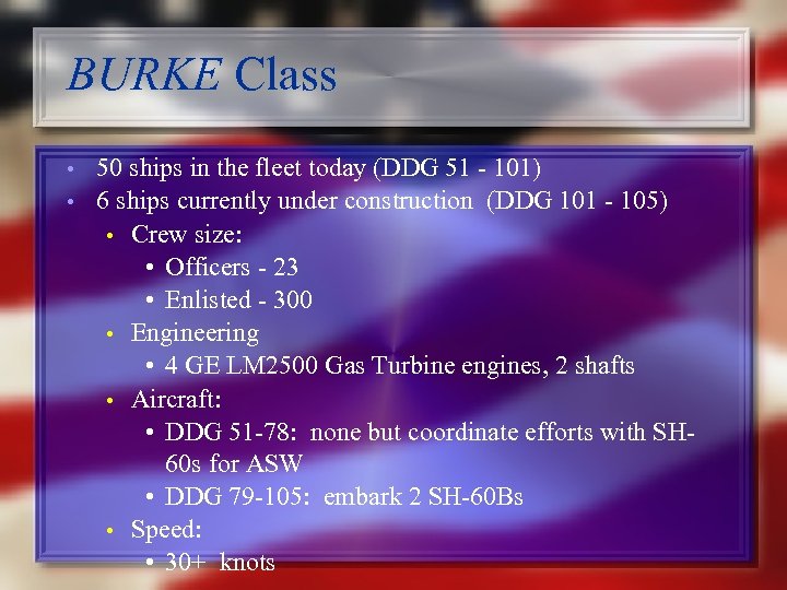 BURKE Class • • 50 ships in the fleet today (DDG 51 - 101)