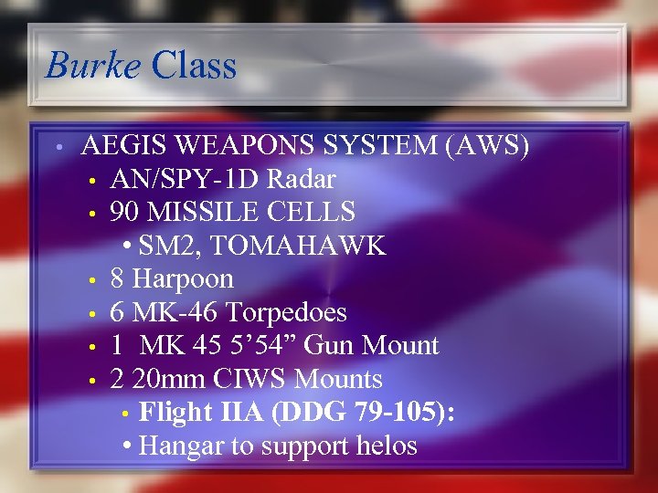 Burke Class • AEGIS WEAPONS SYSTEM (AWS) • AN/SPY-1 D Radar • 90 MISSILE