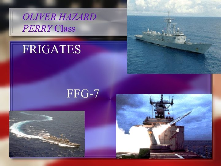 OLIVER HAZARD PERRY Class FRIGATES FFG-7 