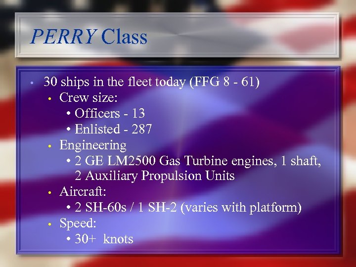 PERRY Class • 30 ships in the fleet today (FFG 8 - 61) •