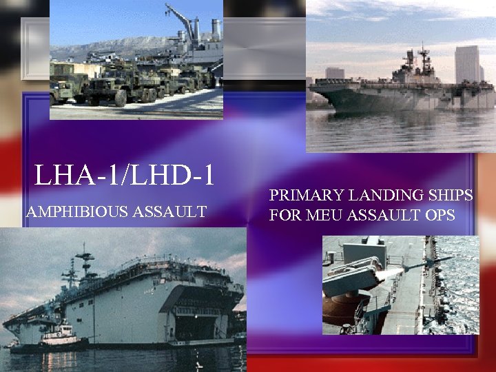 LHA-1/LHD-1 AMPHIBIOUS ASSAULT PRIMARY LANDING SHIPS FOR MEU ASSAULT OPS 