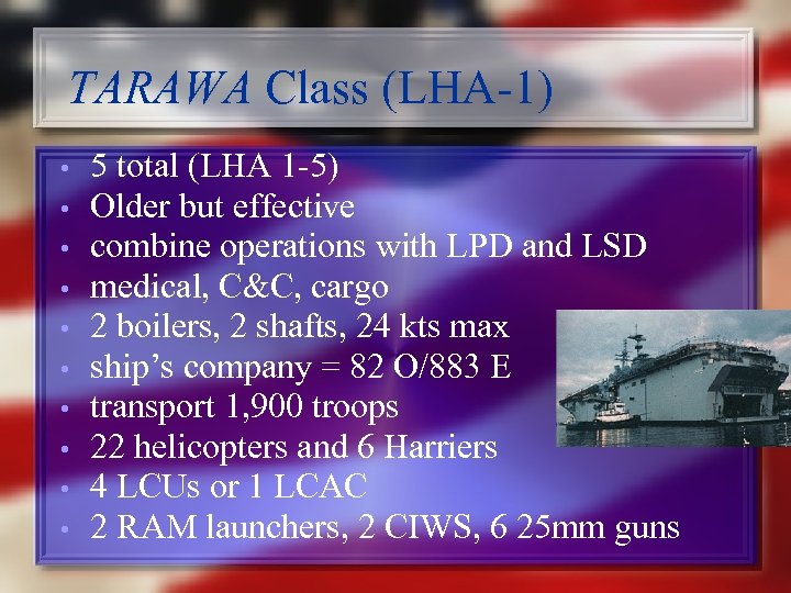 TARAWA Class (LHA-1) • • • 5 total (LHA 1 -5) Older but effective