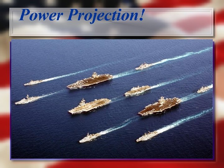 Power Projection! 