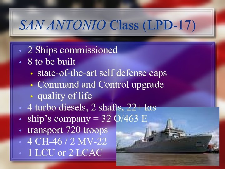 SAN ANTONIO Class (LPD-17) • • 2 Ships commissioned 8 to be built •