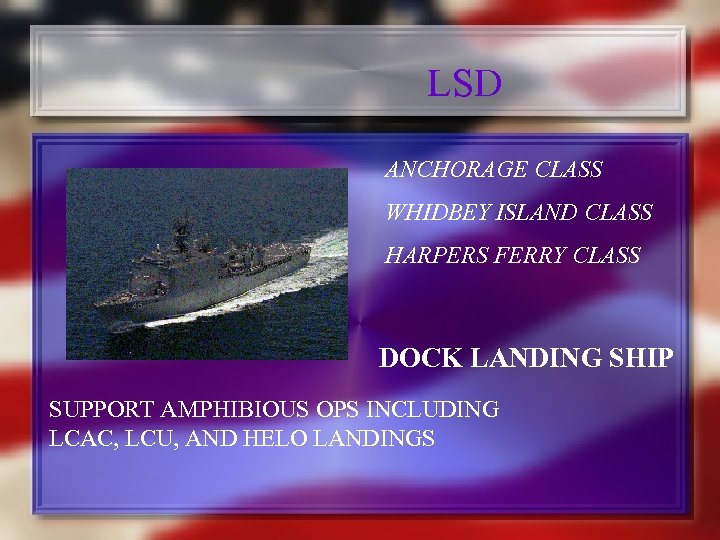 LSD ANCHORAGE CLASS WHIDBEY ISLAND CLASS HARPERS FERRY CLASS DOCK LANDING SHIP SUPPORT AMPHIBIOUS