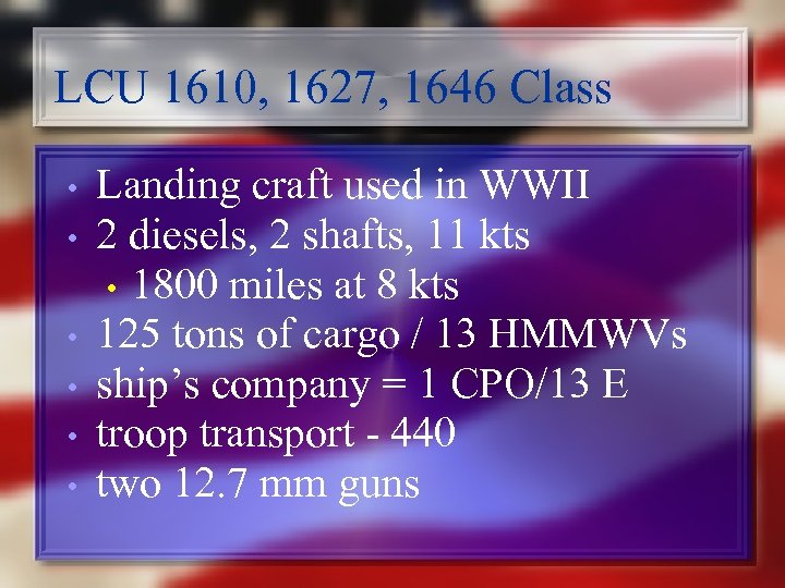 LCU 1610, 1627, 1646 Class • • • Landing craft used in WWII 2