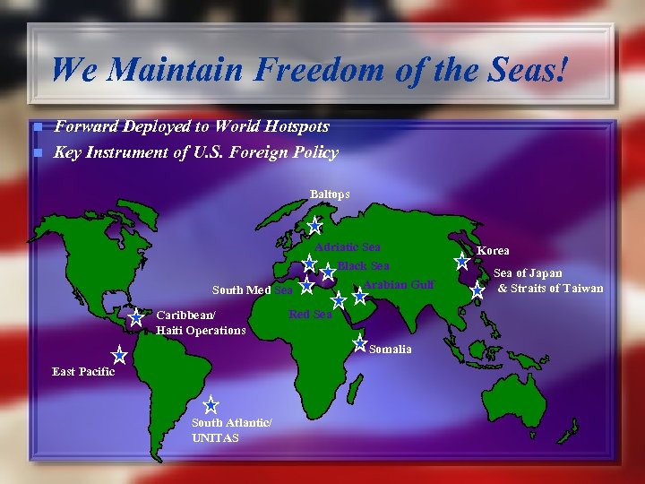 We Maintain Freedom of the Seas! n n Forward Deployed to World Hotspots Key