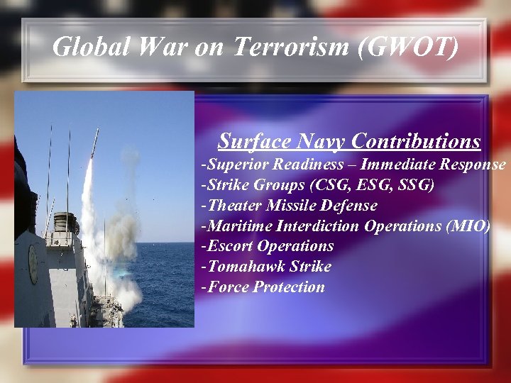 Global War on Terrorism (GWOT) Surface Navy Contributions -Superior Readiness – Immediate Response -Strike