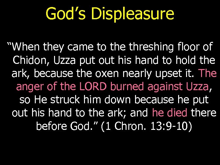 God’s Displeasure “When they came to the threshing floor of Chidon, Uzza put out