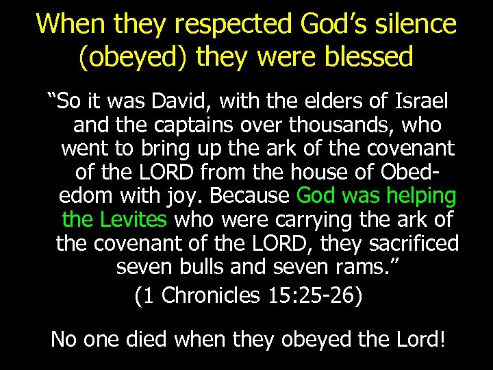 When they respected God’s silence (obeyed) they were blessed “So it was David, with