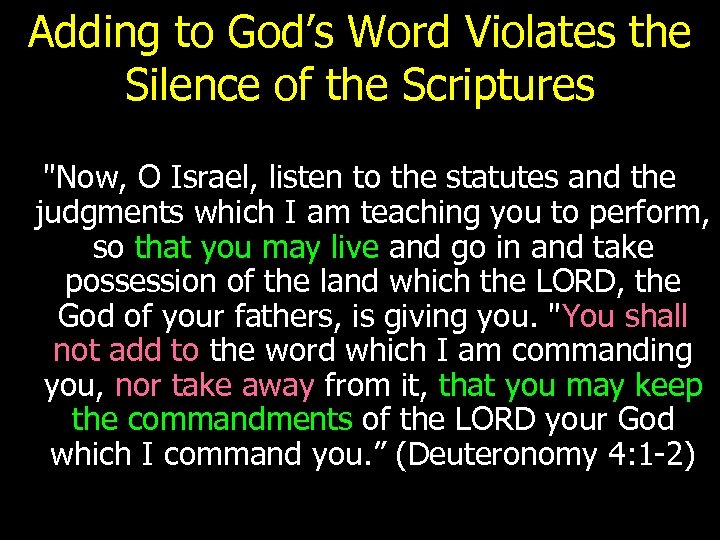 Adding to God’s Word Violates the Silence of the Scriptures "Now, O Israel, listen