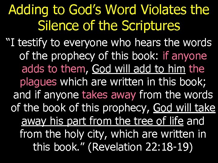 Adding to God’s Word Violates the Silence of the Scriptures “I testify to everyone