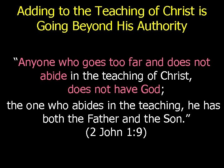 Adding to the Teaching of Christ is Going Beyond His Authority “Anyone who goes