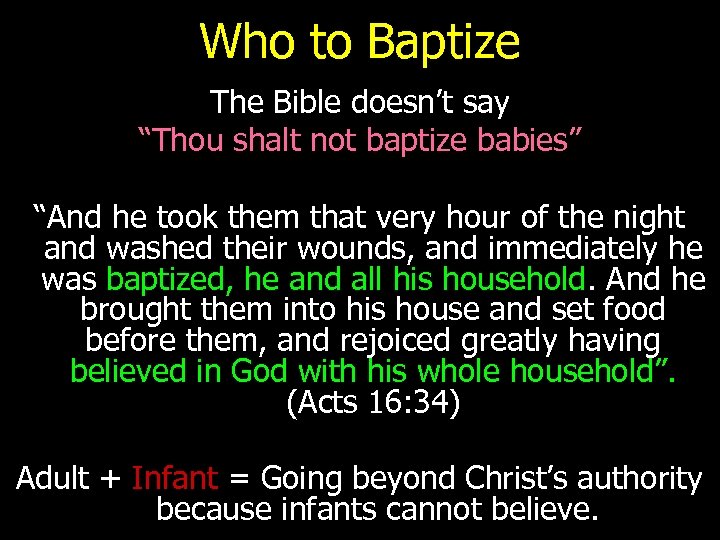 Who to Baptize The Bible doesn’t say “Thou shalt not baptize babies” “And he