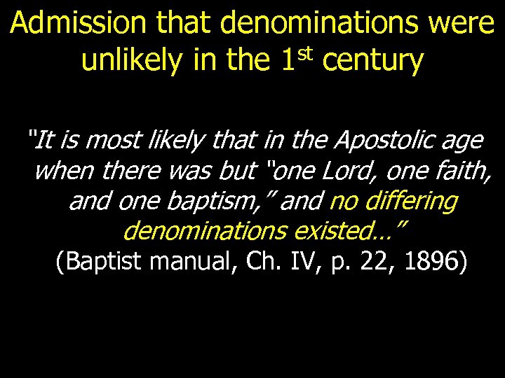 Admission that denominations were unlikely in the 1 st century “It is most likely