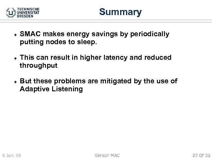 Summary SMAC makes energy savings by periodically putting nodes to sleep. This can result