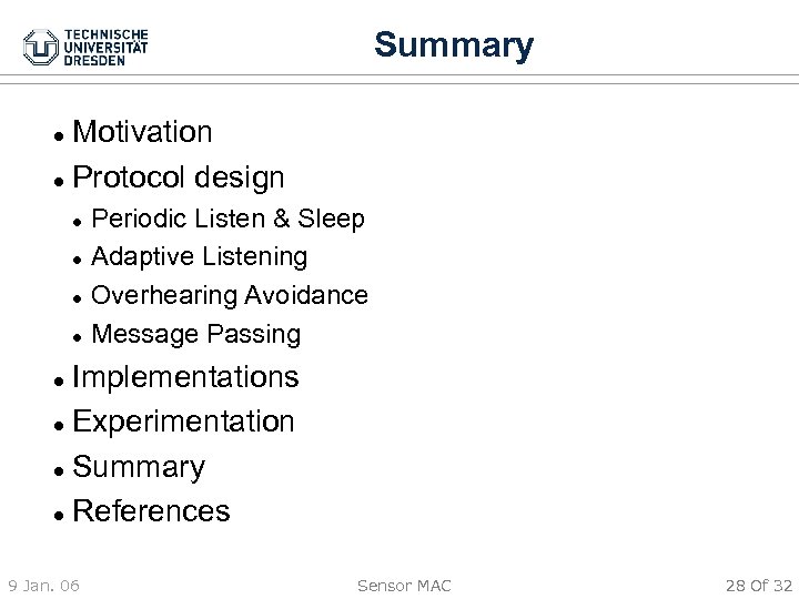 Summary Motivation Protocol design Periodic Listen & Sleep Adaptive Listening Overhearing Avoidance Message Passing