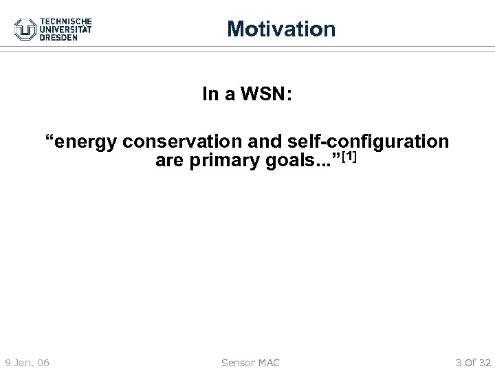 Motivation In a WSN: “energy conservation and self-configuration are primary goals. . . ”[1]