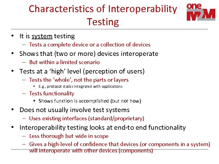 Characteristics of Interoperability Testing • It is system testing – Tests a complete device