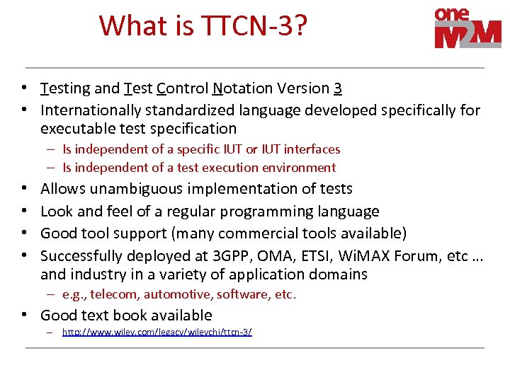 What is TTCN-3? • Testing and Test Control Notation Version 3 • Internationally standardized