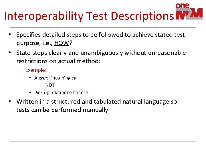 Interoperability Test Descriptions • Specifies detailed steps to be followed to achieve stated test